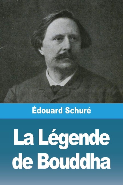 La Légende de Bouddha - Édouard Schuré