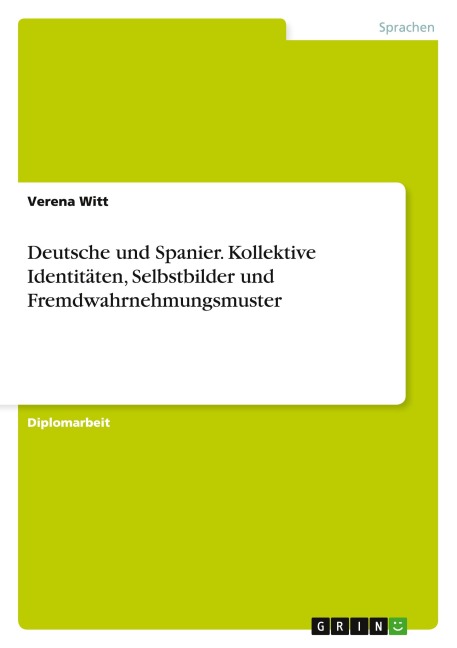 Deutsche und Spanier. Kollektive Identitäten, Selbstbilder und Fremdwahrnehmungsmuster - Verena Witt