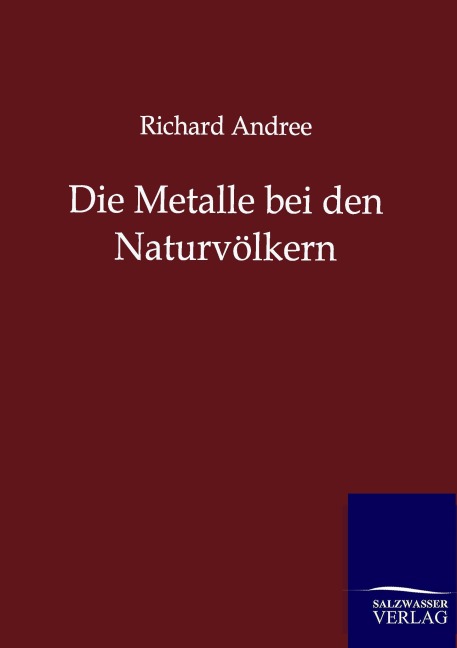 Die Metalle bei den Naturvölkern - Richard Andree