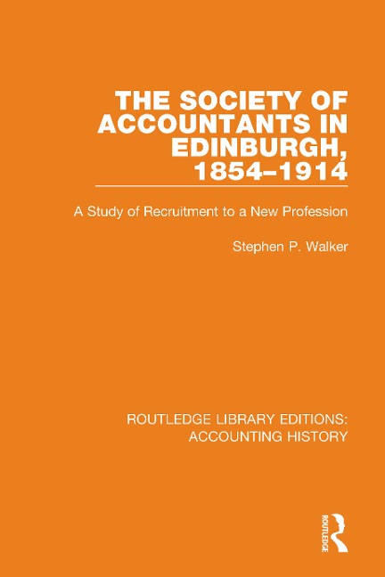 The Society of Accountants in Edinburgh, 1854-1914 - Stephen P. Walker