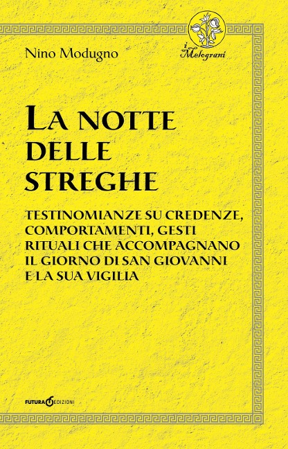 La notte delle streghe. Testimonianze su credenze, comportamenti, gesti rituali che accompagnano il giorno di san Giovanni e la sua vigilia - Nino Modugno