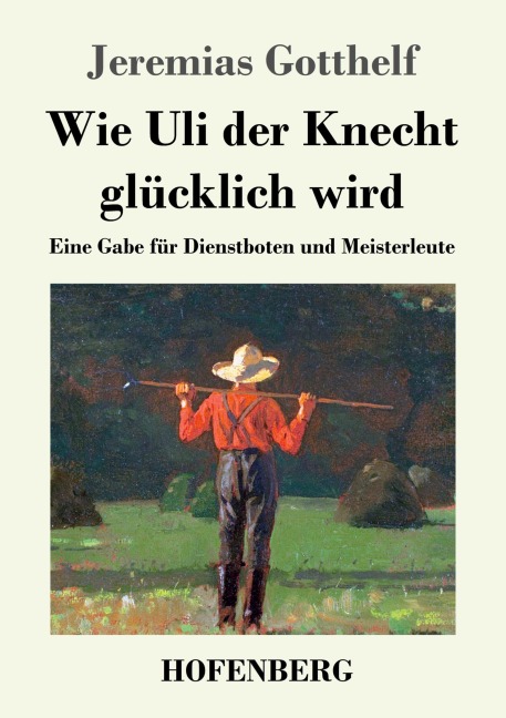 Wie Uli der Knecht glücklich wird - Jeremias Gotthelf