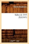 Salon de 1845 (Éd.1845) - Charles Baudelaire