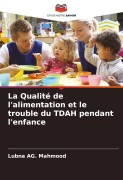 Cover-Bild zum Titel 'La Qualité de l'alimentation et le trouble du TDAH pendant l'enfance' von 'Lubna AG. Mahmood'