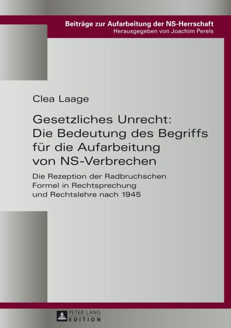 Gesetzliches Unrecht: Die Bedeutung des Begriffs für die Aufarbeitung von NS-Verbrechen - Clea Laage