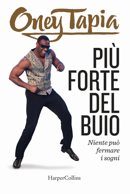 Più forte del buio. Niente può fermare i sogni - Oney Tapia