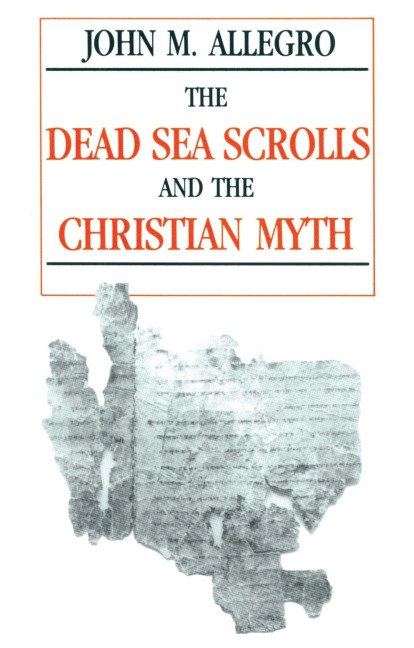 Dead Sea Scrolls and the Christian Myth - John Allegro