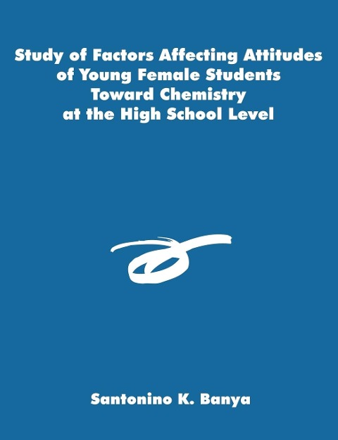 Study of Factors Affecting Attitudes of Young Female Students Toward Chemistry at the High School Level - Santonino K. Banya