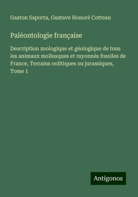 Paléontologie française - Gaston Saporta, Gustave Honoré Cotteau