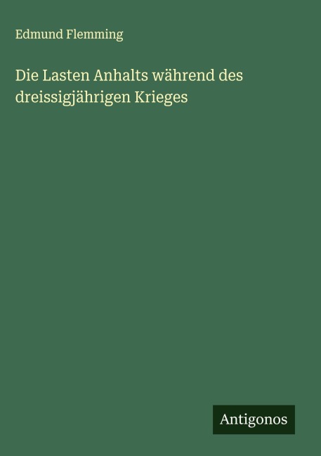 Die Lasten Anhalts während des dreissigjährigen Krieges - Edmund Flemming
