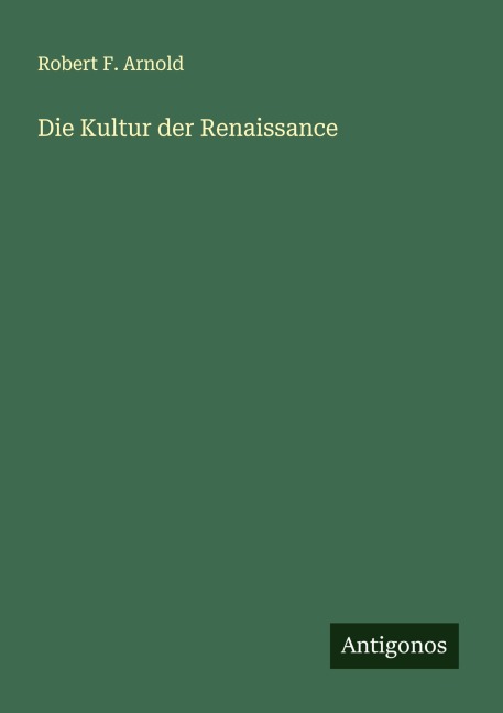 Die Kultur der Renaissance - Robert F. Arnold