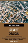 Cover-Bild zum Titel 'The Basics of Modern Street Design: An Overview of the Fundamentals of Street Design in Urban Planning.' von 'Harry Brooks'