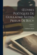 Cover-Bild zum Titel 'OEuvres Poétiques De Guillaume Alexis, Prieur De Bucy; Volume 2' von 'Guillaume Alexis'