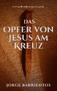 Das Opfer von Jesus am Kreuz - Jorge Barrientos