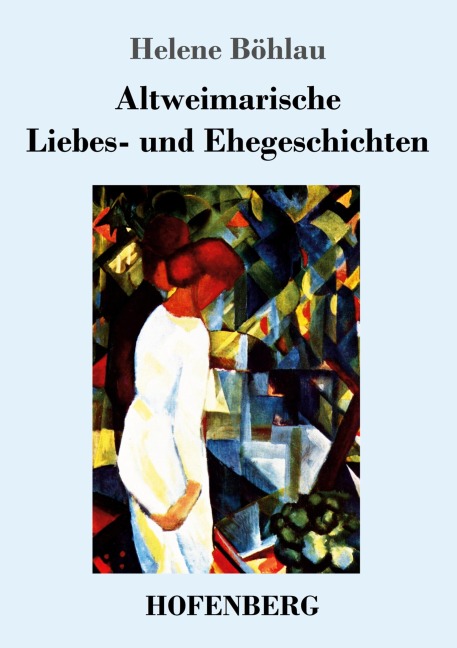 Altweimarische Liebes- und Ehegeschichten - Helene Böhlau