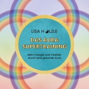 Das Aura Supertraining - Lisa Hölzle
