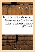 Traitté Des Embouchures, Qui Descouvre Au Public La Plus Certaine Et Facile Méthode Pour Réussir: En l'Art de Bien Brider Et Emboucher Les Chevaux, Po - Samuel Fouquet