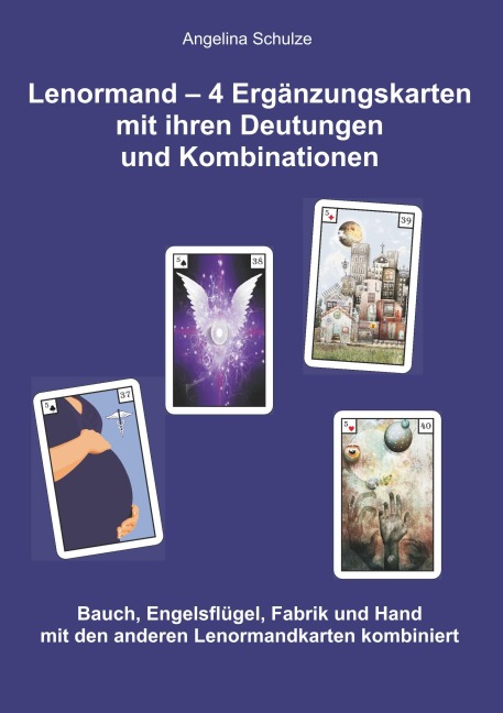 Lenormand - 4 Ergänzungskarten mit ihren Deutungen und Kombinationen - Angelina Schulze