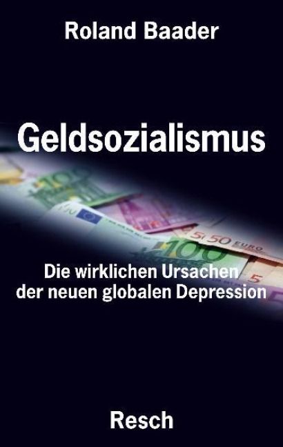 Geldsozialismus - Die wirklichen Ursachen der neuen globalen Depression - Roland Baader