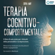 Cover-Bild zum Titel 'Terapia cognitivo-comportamentale: Il libro di auto aiuto per i disturbi di personalità e la depressione. Ritrova la tua strada verso una vita piena di felicità e appagamento!' von 'Sofia May'