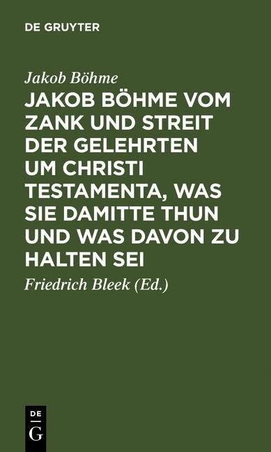 Jakob Böhme vom Zank und Streit der Gelehrten um Christi Testamenta, was sie damitte thun und was davon zu halten sei - Jakob Böhme