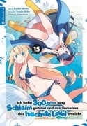 Cover-Bild zum Titel 'Ich habe 300 Jahre lang Schleim getötet und aus Versehen das höchste Level erreicht 15' von 'Kisetsu Morita, Yuskue Shiba, Benio'