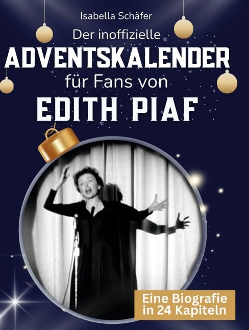 Der inoffizielle Adventskalender für Fans von Edith Piaf - Isabella Schäfer