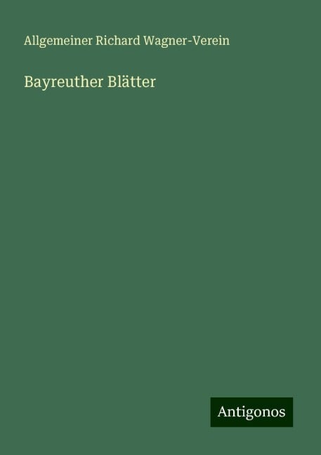 Bayreuther Blätter - Allgemeiner Richard Wagner-Verein