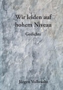 Cover-Bild zum Titel 'Wir leiden auf hohem Niveau' von 'Jürgen Volbracht'