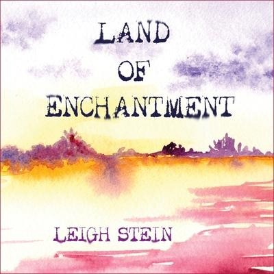 Land of Enchantment - Leigh Stein