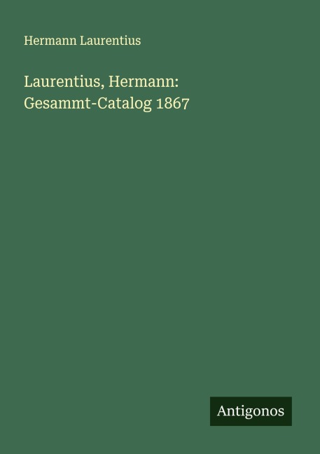 Laurentius, Hermann: Gesammt-Catalog 1867 - Hermann Laurentius