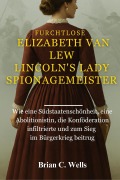 Cover-Bild zum Titel 'Furchtlose Elizabeth Van Lew Lincoln's Lady Spionagemeister' von 'Brian C. Wells'