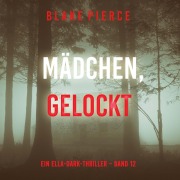 Cover-Bild zum Titel 'Mädchen, gelockt (Ein Ella-Dark-Thriller ¿ Band 12)' von 'Blake Pierce'
