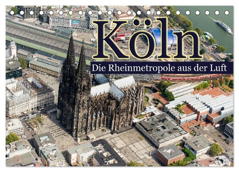 Köln - Die Rheinmetropole aus der Luft (Tischkalender 2025 DIN A5 quer), CALVENDO Monatskalender - Christoph Hähnel