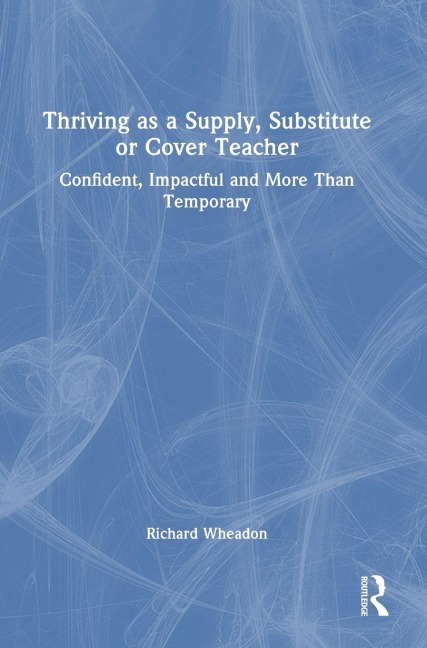 Thriving as a Supply, Substitute or Cover Teacher - Richard Wheadon