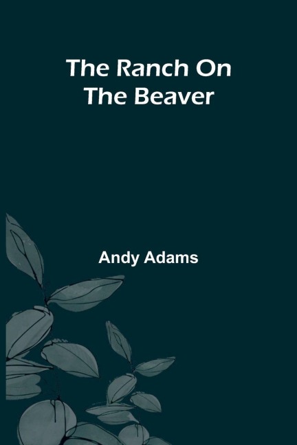 The Ranch On The Beaver - Andy Adams