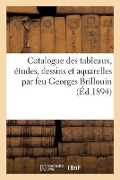 Catalogue de Tableaux, Études, Dessins Et Aquarelles Par Feu Georges Brillouin - Eugène Féral