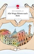 Cover-Bild zum Titel 'Alle Wege führen nach Rom. Life is a Story - story.one' von 'Jule G. Moonwriter_03'