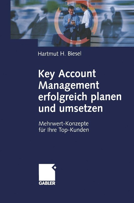 Key Account Management erfolgreich planen und umsetzen - Hartmut H. Biesel