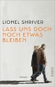 Cover-Bild zum Titel 'Lass uns doch noch etwas bleiben' von 'Lionel Shriver'