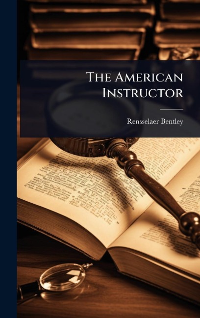 The American Instructor - Rensselaer Bentley
