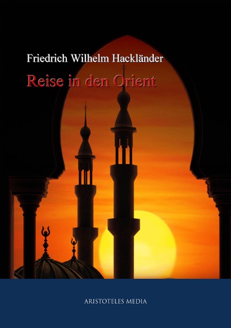 Reise in den Orient - Friedrich Wilhelm Hackländer