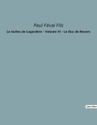 Cover-Bild zum Titel 'Le Suites de Lagardère - Volume VI - Le Duc de Nevers' von 'Paul Féval Fils'