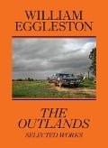 Cover-Bild zum Titel 'The Outlands' von 'William Eggleston, Rachel Kushner, Robert Slifkin'