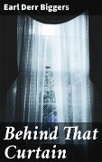 Cover-Bild zum Titel 'Behind That Curtain' von 'Earl Derr Biggers'