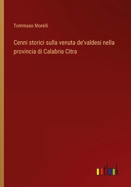 Cenni storici sulla venuta de'valdesi nella provincia di Calabria Citra - Tommaso Morelli