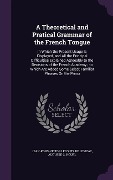 A Theoretical and Pratical Grammar of the French Tongue - Jean-Pons-Victor Lecoutz De Levizac, Auguste C Houël