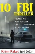 Cover-Bild zum Titel '10 FBI Thriller Juni 2023: Krimi Paket' von 'Alfred Bekker, Thomas West, Pete Hackett, Emile C. Tepperman'