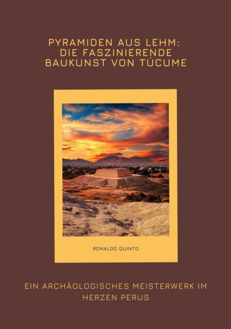 Pyramiden aus Lehm: Die faszinierende Baukunst von Túcume - Ronaldo Quinto