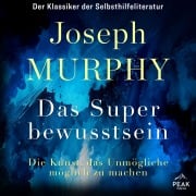 Cover-Bild zum Titel 'Das Superbewusstsein. Die Kunst, das Unmögliche möglich zu machen' von 'Joseph Murphy'